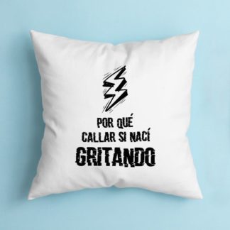 Cojín Porque callar si nací gritando